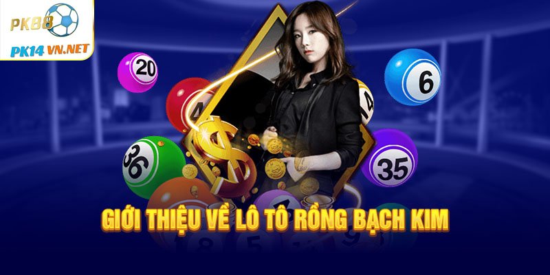 Giới thiệu về lô tô Rồng Bạch Kim